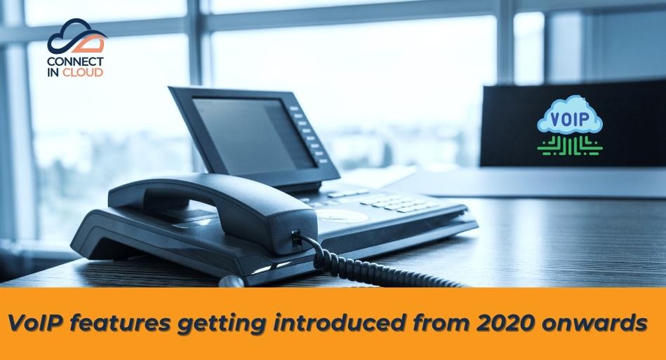 VoIP features getting introduced from 2020 onwards.